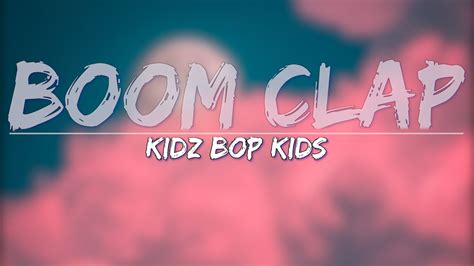 Kidz Bop Kids Boom Clap Lyrics Full Audio 4k Video Youtube