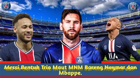 Messi Bentuk Trio Maut MNM Bareng Neymar Dan Mbappe YouTube