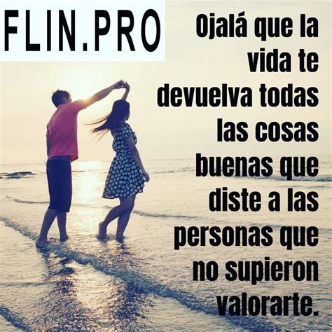 Flini Pro Ojalá Que La Vida Te Devuelva Todas Las Cosas Buenas Que Diste A Las Personas Que No