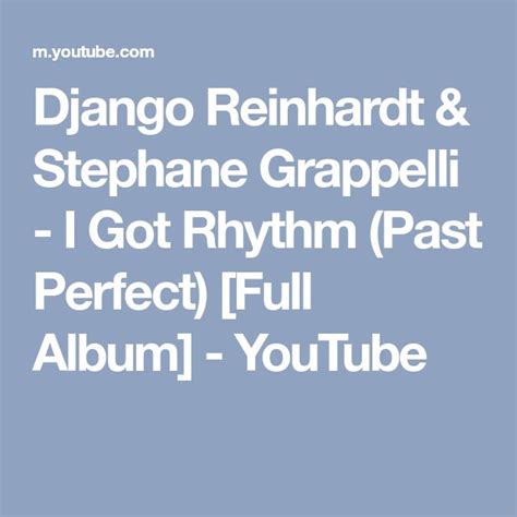 Django Reinhardt And Stephane Grappelli I Got Rhythm Past Perfect [full Album] Youtube