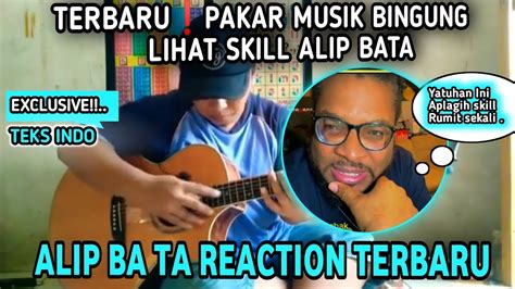 Terbaru Pakar Musik Bingung Lihat Skill Alip Bata Reaction Terbaru