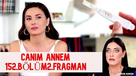 CANIM ANNEM 152 2 CAPITULO NUEVO YouTube