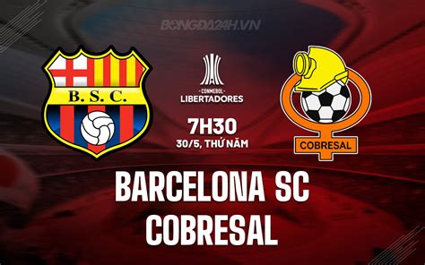 Nhận định Bóng đá Barcelona Sc Vs Cobresal Copa Libertadores