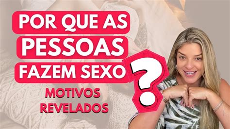 Por Que As Pessoas Fazem Sexo Youtube