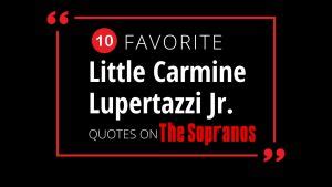 My 10 Favorite Carmine Lupertazzi Jr. Quotes on The Sopranos