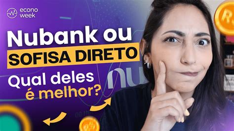 Nubank Ou Sofisa Direto Qual Vale A Pena Quanto Rende Youtube