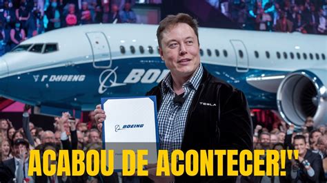 Elon Musk Compra A Boeing E Revoluciona A Ind Stria A Rea O Fim Da