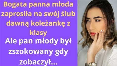 Bogata panna młoda zaprosiła na swój ślub dawną koleżankę z klasy ale