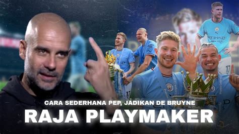 Cara Pep Guardiola Mengubah Permainan Sederhana Kevin De Bruyne Menjadi