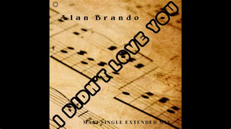 Alan Brando I Didnt Love You Vocal Extended Disco Mix 2019 Youtube