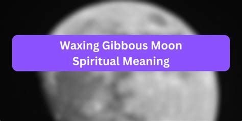 Waxing Gibbous Moon Spiritual Meaning (with Example)