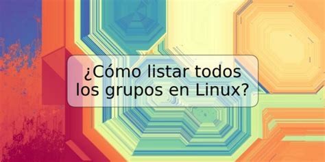 Cómo listar todos los grupos en Linux TRSPOS