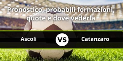 Ascoli Calcio Fc Us Catanzaro Pronostico Formazioni Streaming