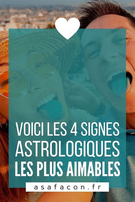 Voici Les Signes Astrologiques Les Plus Aimables Signe Astrologique