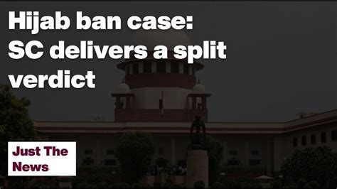 Hijab Ban Case Sc Delivers A Split Verdict Just The News 13 10 22