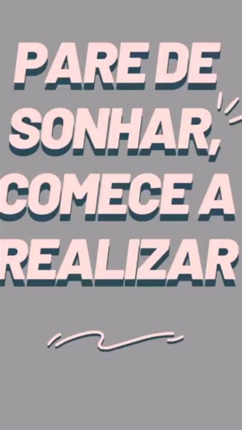 Pare De Sonhar E Comece A Realizar