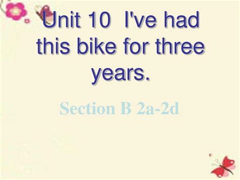 2015 2016学年八年级英语下册 Unit 10 Ive Had This Bike For Three Years Section B