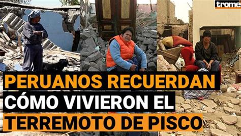 Peruanos Recuerdan Cómo Vivieron El Terremoto De Pisco Catorce Años Después Video Vr Nnav