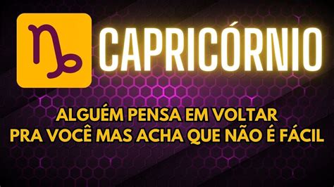 CAPRICÓRNIO ALGUÉM PENSA EM VOLTAR PRA VOCÊ MAS ACHA QUE NÃO É