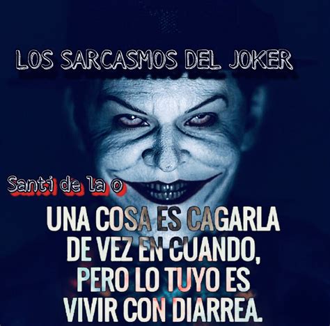 Pin De Santi De La O En Lossarcasmosdeljoker Frases De Don Sarcasmo