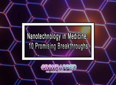 Nanotechnology in Medicine: 10 Promising Breakthroughs