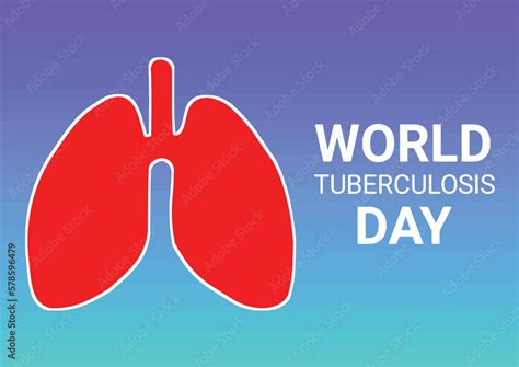 World Tuberculosis Day Observed On March 24th Each Year Is Designed To Build Public Awareness