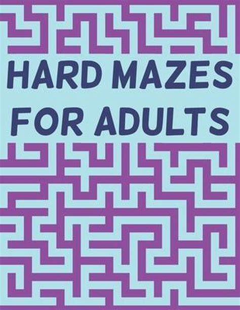 Hard Mazes For Adults 120 Mazes For Adults Hard Maze Puzzle Book For Adults Maze