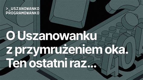 Uszanowanko Programowanko 64 Ten Ostatni Raz Podsumowanie