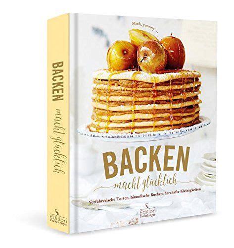 Backen Macht Gl Cklich Verf Hrerische Torten Himmlische Kuchen