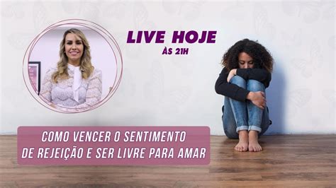 Como Vencer O Sentimento De Rejei O E Ser Livre Para Amar Youtube