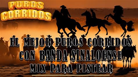 Puros Corridos El Mejor Puros Corridos CON BANDA SINALOENSE Mix Para