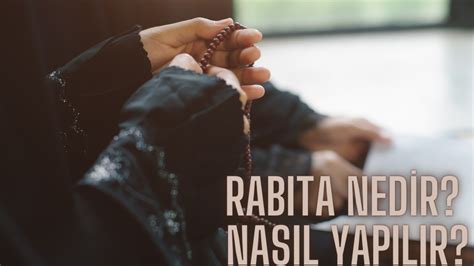 Rabıta nedir Rabıta nasıl yapılır Rabıtayı kimler yapar Fırtına Haber