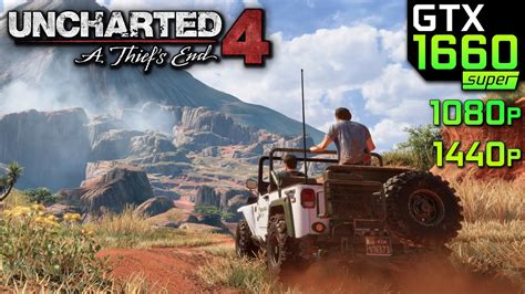 Uncharted 4 A Thief S End GTX 1660 Super I5 12400F 1080p 1440p