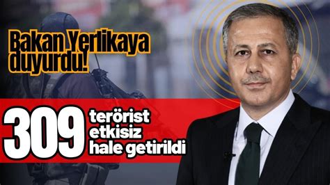 Bakan Yerlikaya 309 teröristin etkisiz hale getirildi