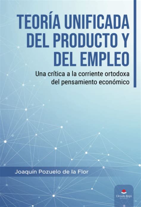 Teoría Unificada Del Producto Y Del Empleo Una Crítica A La Corriente