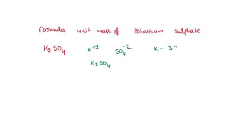 SOLVED: Calculate the formula unit mass of Potassium sulfate. The ...