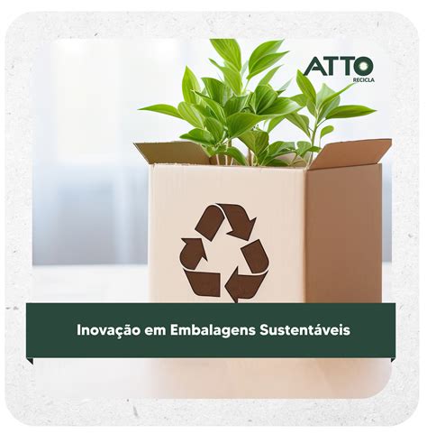 Inovação em Embalagens Sustentáveis - ATTO Recicla