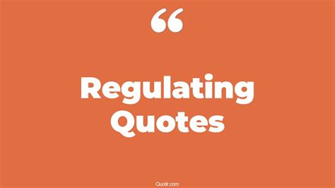 45 Unique Regulating Quotes That Will Unlock Your True Potential