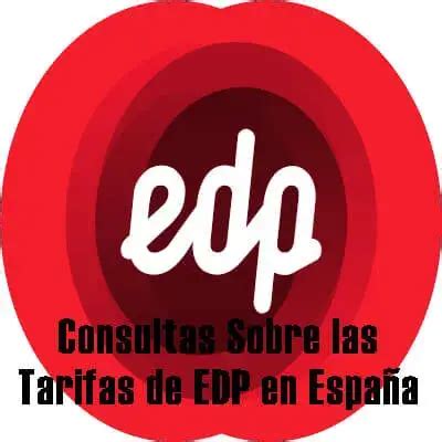 Consultas Sobre las Tarifas de EDP en España 2025 elyex