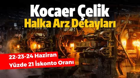 Kocaer Çelik Halka Arz Tarihi Ve Tüm Detaylar Halka Arz