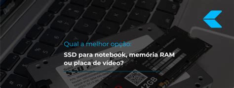 Qual A Melhor Op O Ssd Para Notebook Mem Ria Ram Ou Placa De V Deo