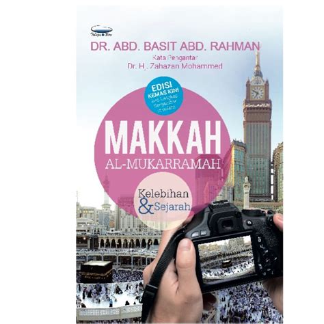 Makkah Al Mukarramah Kelebihan Dan Sejarah Edisi Kemas Kini Dato Dr