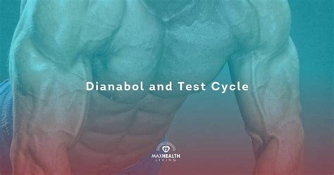 Dianabol and Test Cycle Guide (results & dosage) – Max Health Living