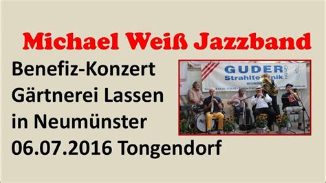 Michael Weiß Jazz Band 06 07 2016 Tongendorf Neumünster Youtube