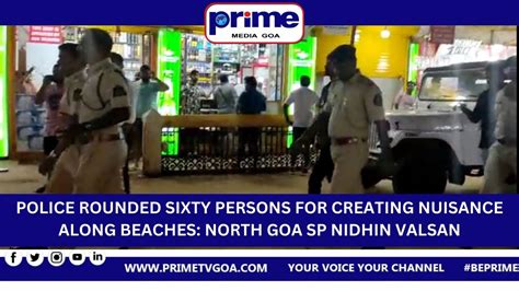 Police Rounded Sixty Persons For Creating Nuisance Along Beaches North