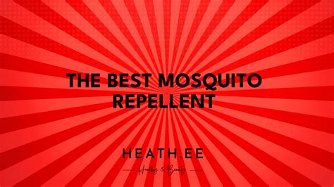 The Best Mosquito Repellent An In Depth Guide Heathe