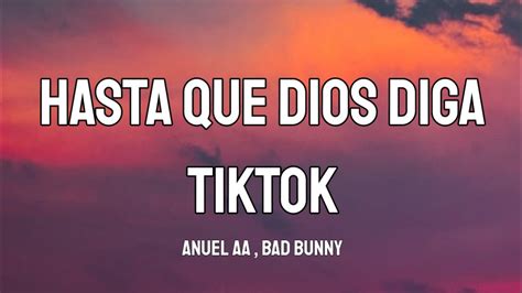 Anuel AA Bad Bunny Hasta Que Dios Diga TikTok Song Letra Lyrics