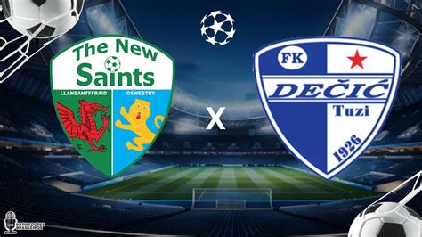 THE NEW SAINTS x FK DEČIĆ TUZI UEFA Champions League First