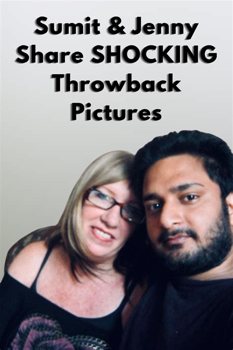 90 Day Fiance Sumit Jenny Share Shocking Throwback Pictures Looked So