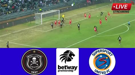 🔴 Now Orlando Pirates Vs Supersport United Betway Premiership 2024